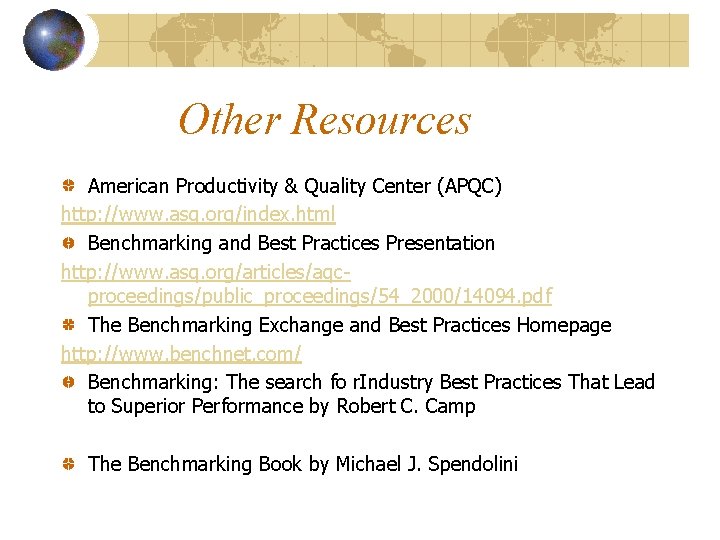 Other Resources American Productivity & Quality Center (APQC) http: //www. asq. org/index. html Benchmarking