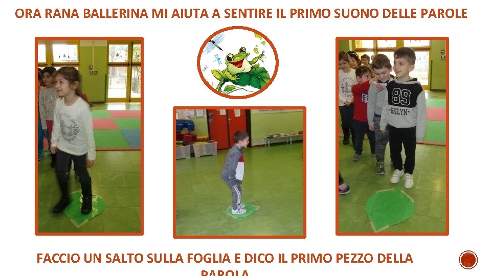 ORA RANA BALLERINA MI AIUTA A SENTIRE IL PRIMO SUONO DELLE PAROLE FACCIO UN