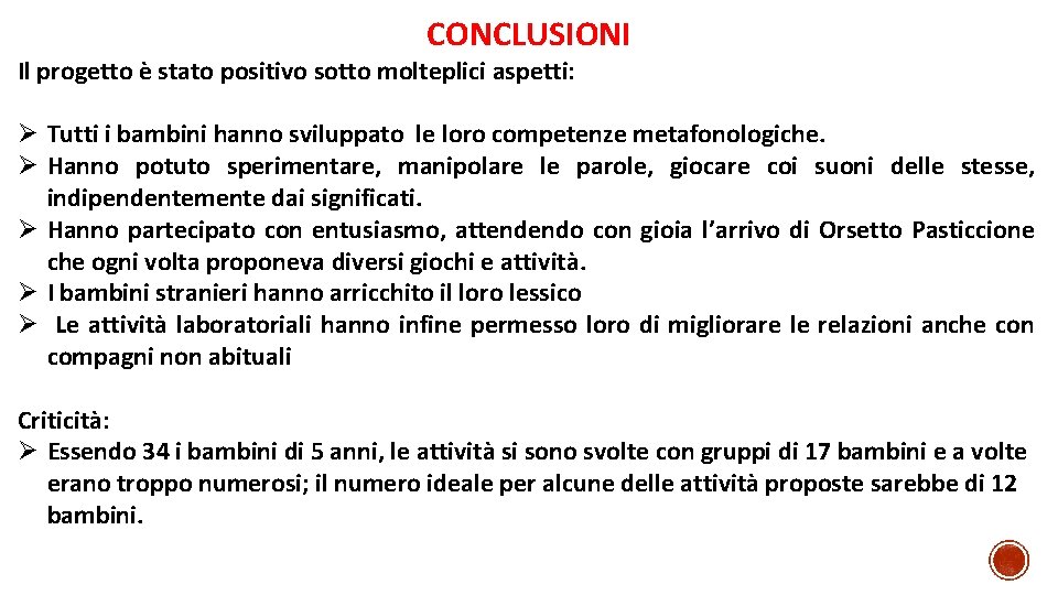 CONCLUSIONI Il progetto è stato positivo sotto molteplici aspetti: Ø Tutti i bambini hanno