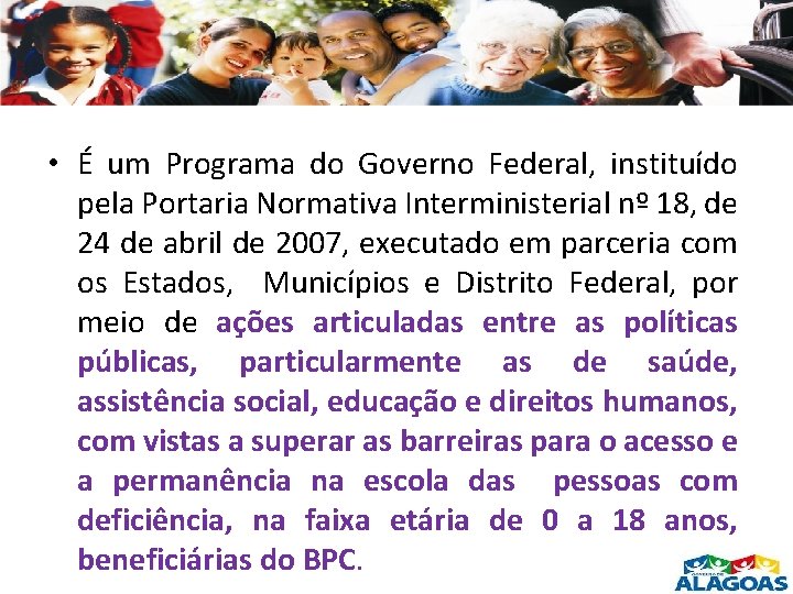 • É um Programa do Governo Federal, instituído pela Portaria Normativa Interministerial nº
