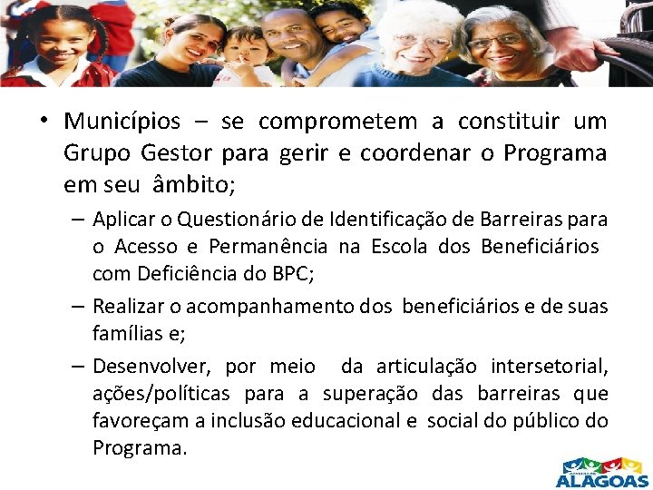  • Municípios – se comprometem a constituir um Grupo Gestor para gerir e