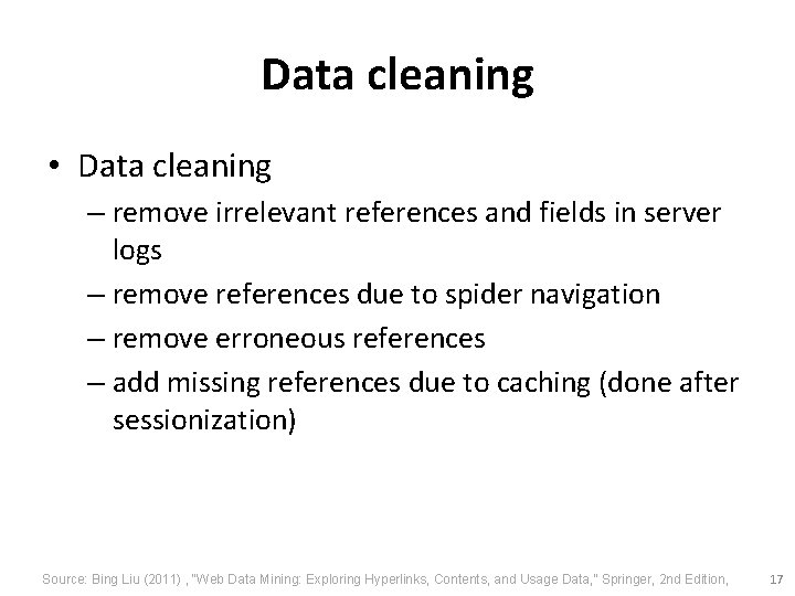 Data cleaning • Data cleaning – remove irrelevant references and fields in server logs