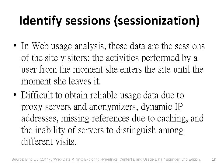 Identify sessions (sessionization) • In Web usage analysis, these data are the sessions of