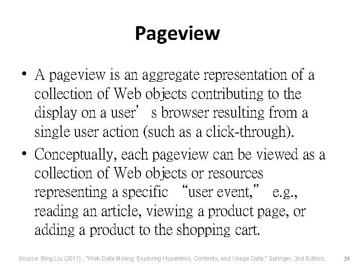 Pageview • A pageview is an aggregate representation of a collection of Web objects