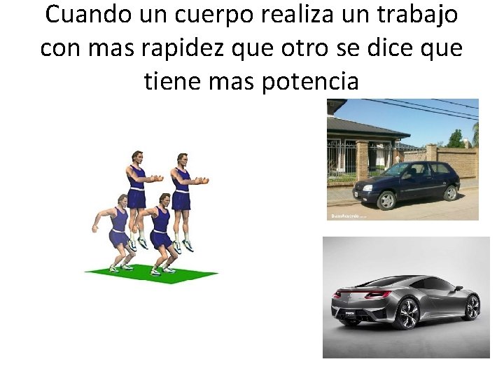 Cuando un cuerpo realiza un trabajo con mas rapidez que otro se dice que