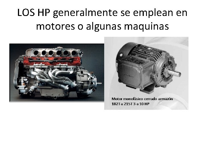 LOS HP generalmente se emplean en motores o algunas maquinas 