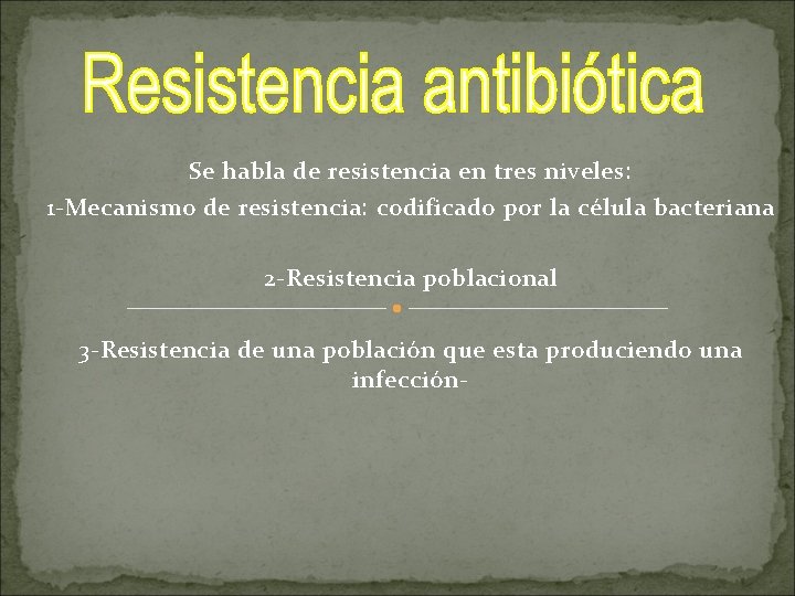 Se habla de resistencia en tres niveles: 1 -Mecanismo de resistencia: codificado por la