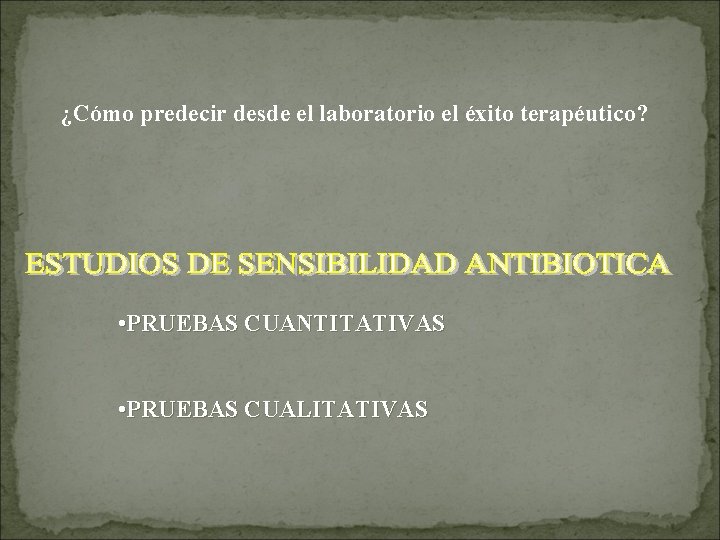 ¿Cómo predecir desde el laboratorio el éxito terapéutico? • PRUEBAS CUANTITATIVAS • PRUEBAS CUALITATIVAS