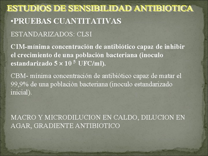  • PRUEBAS CUANTITATIVAS ESTANDARIZADOS: CLSI CIM-mínima concentración de antibiótico capaz de inhibir el