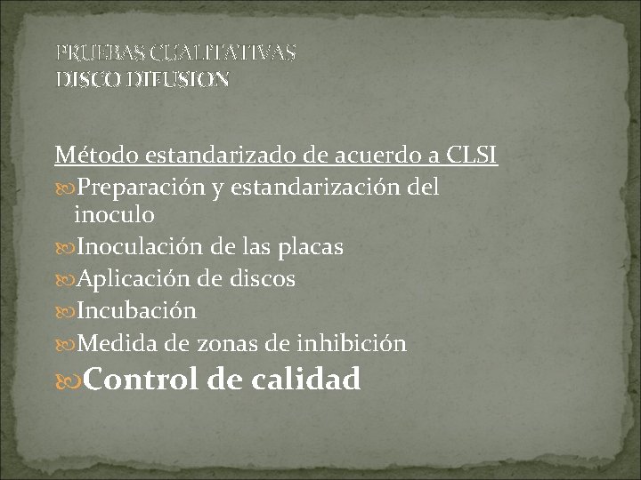 PRUEBAS CUALITATIVAS DISCO DIFUSION Método estandarizado de acuerdo a CLSI Preparación y estandarización del