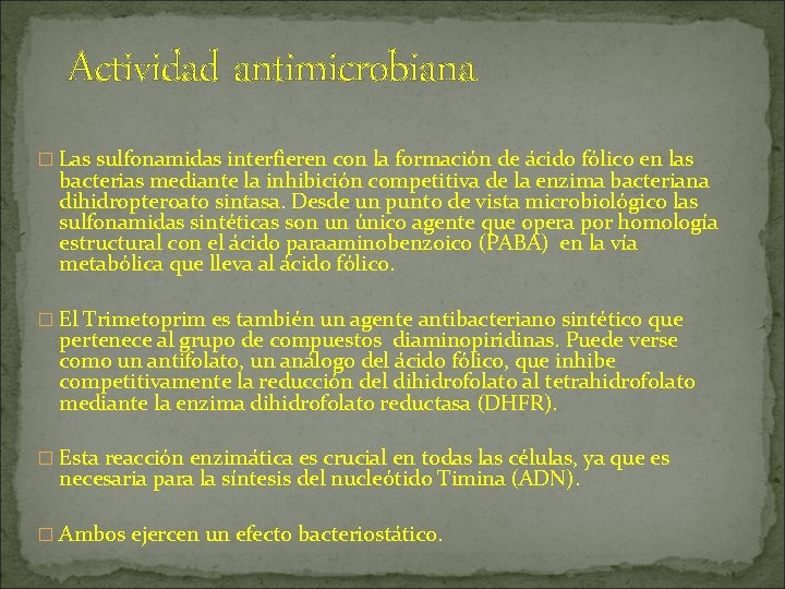 Actividad antimicrobiana � Las sulfonamidas interfieren con la formación de ácido fólico en las