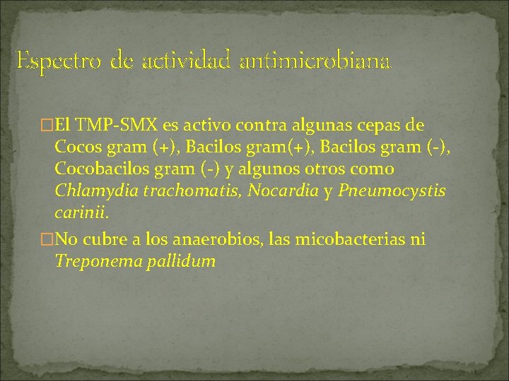 Espectro de actividad antimicrobiana �El TMP-SMX es activo contra algunas cepas de Cocos gram