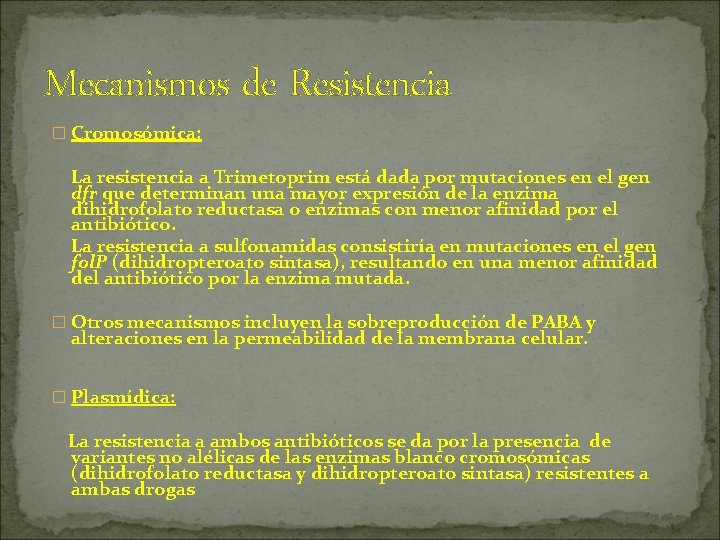 Mecanismos de Resistencia � Cromosómica: La resistencia a Trimetoprim está dada por mutaciones en