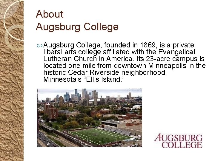About Augsburg College, founded in 1869, is a private liberal arts college affiliated with