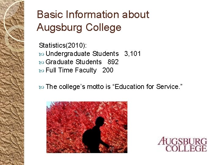 Basic Information about Augsburg College Statistics(2010): Undergraduate Students 3, 101 Graduate Students 892 Full
