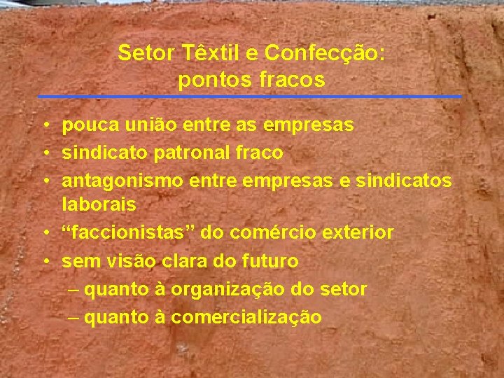 Setor Têxtil e Confecção: pontos fracos • pouca união entre as empresas • sindicato Setor Têxtil e Confecção: pontos fracos • pouca união entre as empresas • sindicato