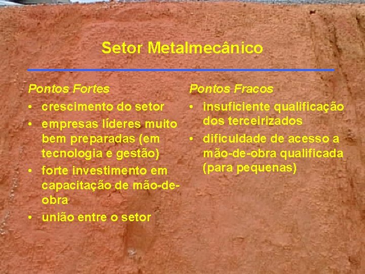 Setor Metalmecânico Pontos Fortes Pontos Fracos • crescimento do setor • insuficiente qualificação dos Setor Metalmecânico Pontos Fortes Pontos Fracos • crescimento do setor • insuficiente qualificação dos