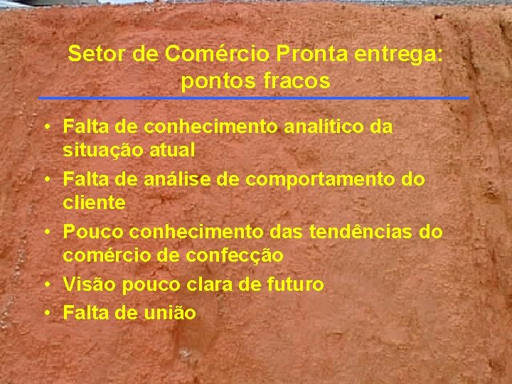 Setor de Comércio Pronta entrega: pontos fracos • Falta de conhecimento analítico da situação Setor de Comércio Pronta entrega: pontos fracos • Falta de conhecimento analítico da situação