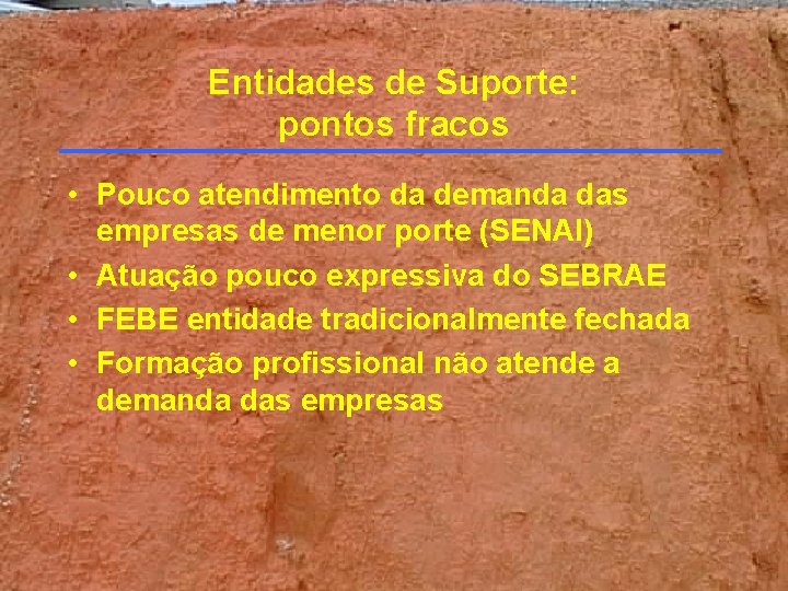 Entidades de Suporte: pontos fracos • Pouco atendimento da demanda das empresas de menor Entidades de Suporte: pontos fracos • Pouco atendimento da demanda das empresas de menor