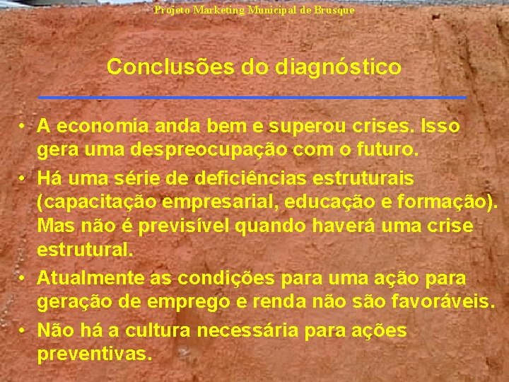 Projeto Marketing Municipal de Brusque Conclusões do diagnóstico • A economia anda bem e Projeto Marketing Municipal de Brusque Conclusões do diagnóstico • A economia anda bem e