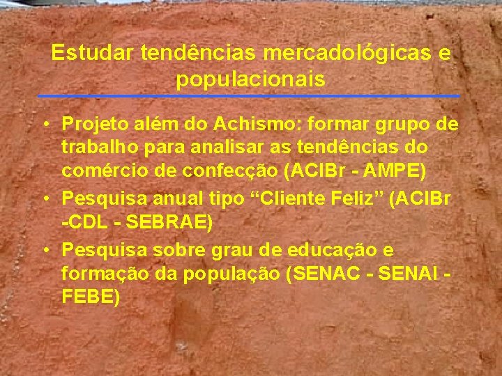 Estudar tendências mercadológicas e populacionais • Projeto além do Achismo: formar grupo de trabalho Estudar tendências mercadológicas e populacionais • Projeto além do Achismo: formar grupo de trabalho