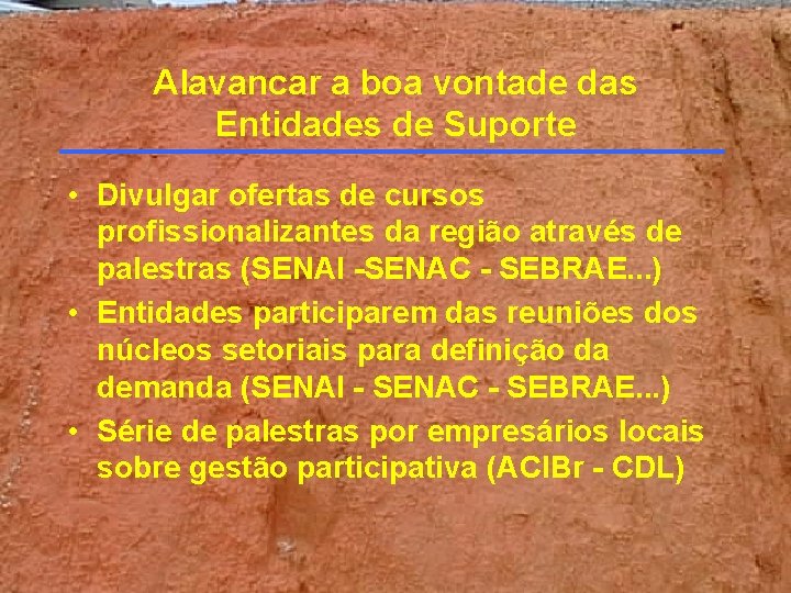 Alavancar a boa vontade das Entidades de Suporte • Divulgar ofertas de cursos profissionalizantes Alavancar a boa vontade das Entidades de Suporte • Divulgar ofertas de cursos profissionalizantes