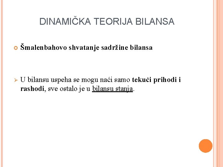 DINAMIČKA TEORIJA BILANSA Šmalenbahovo shvatanje sadržine bilansa Ø U bilansu uspeha se mogu naći