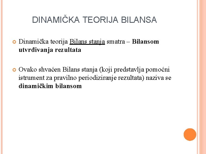 DINAMIČKA TEORIJA BILANSA Dinamička teorija Bilans stanja smatra – Bilansom utvrđivanja rezultata Ovako shvaćen