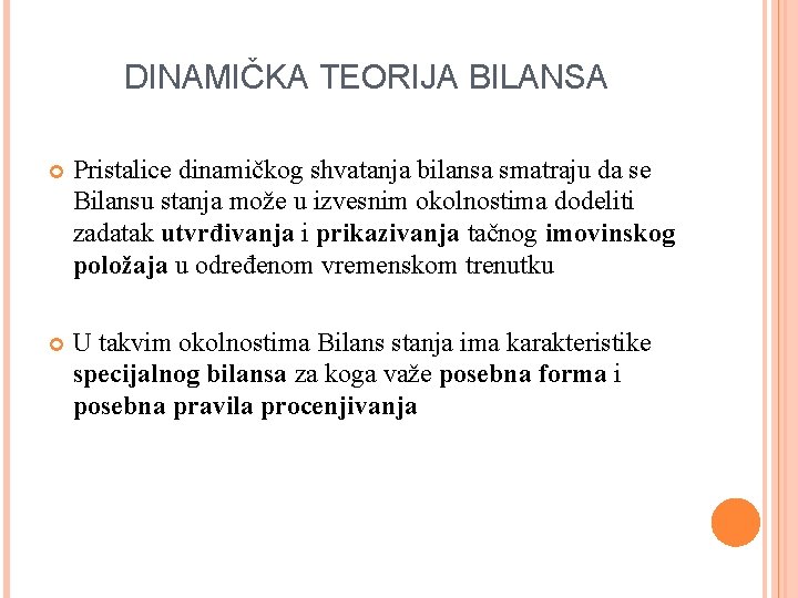 DINAMIČKA TEORIJA BILANSA Pristalice dinamičkog shvatanja bilansa smatraju da se Bilansu stanja može u