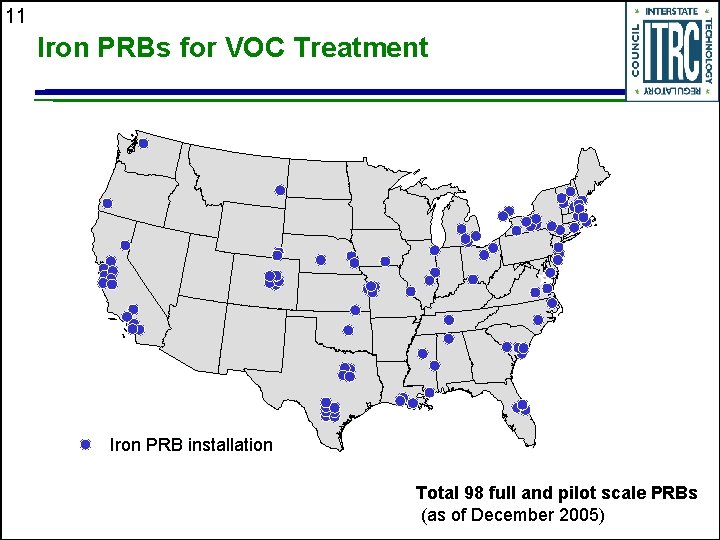 11 Iron PRBs for VOC Treatment Iron PRB installation Total 98 full and pilot