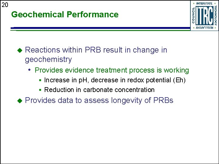 20 Geochemical Performance u Reactions within PRB result in change in geochemistry • Provides