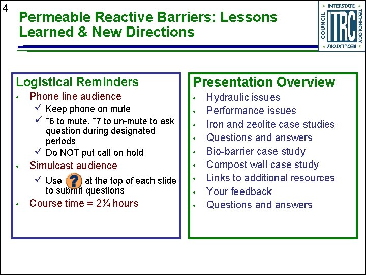 4 Permeable Reactive Barriers: Lessons Learned & New Directions Logistical Reminders • Phone line