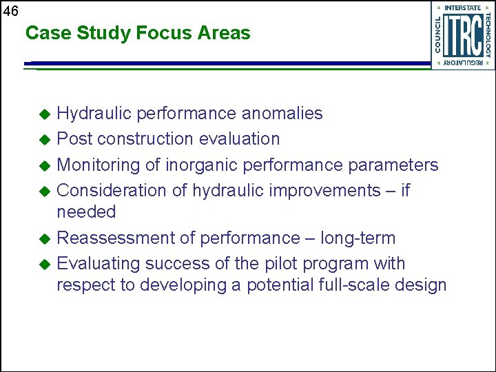 46 Case Study Focus Areas Hydraulic performance anomalies u Post construction evaluation u Monitoring