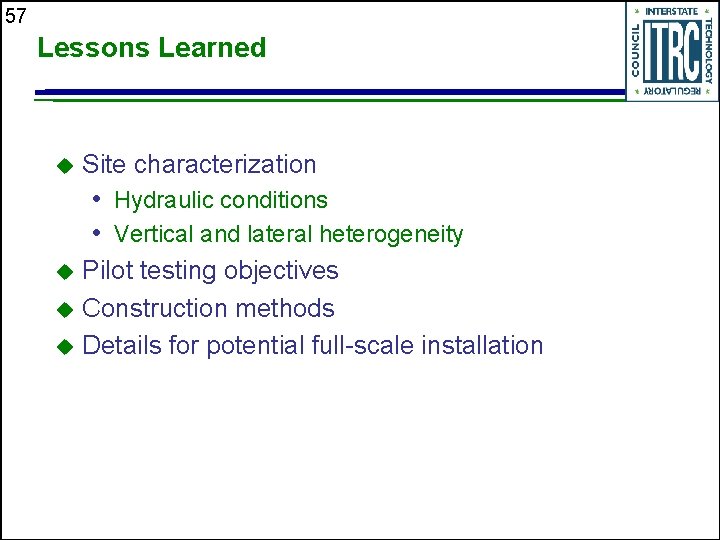 57 Lessons Learned u Site characterization • Hydraulic conditions • Vertical and lateral heterogeneity