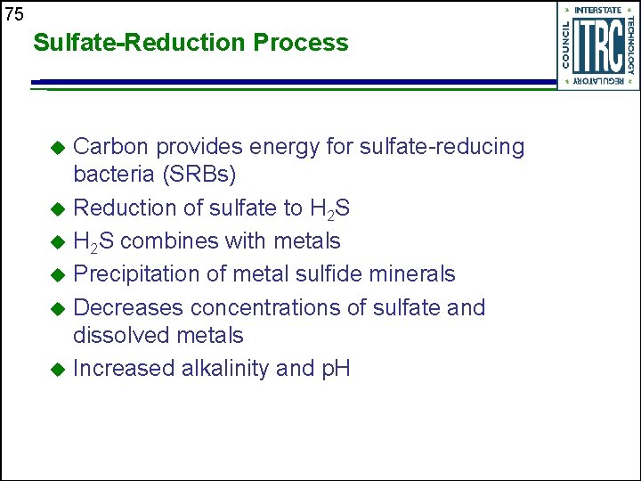 75 Sulfate-Reduction Process Carbon provides energy for sulfate-reducing bacteria (SRBs) u Reduction of sulfate