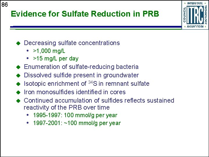 86 Evidence for Sulfate Reduction in PRB u Decreasing sulfate concentrations • >1, 000