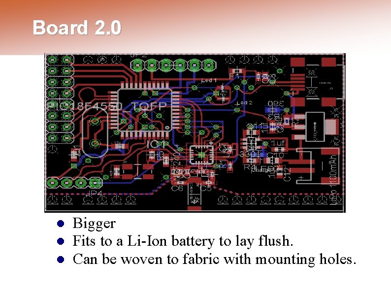Board 2. 0 Bigger Fits to a Li-Ion battery to lay flush. Can be