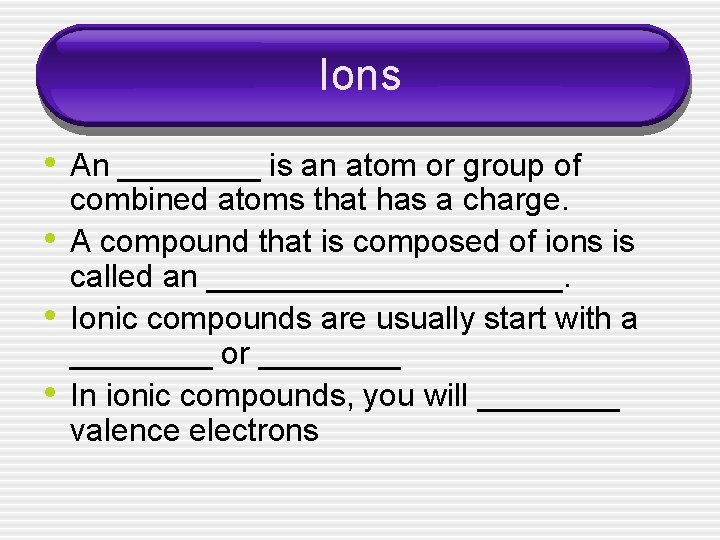 Ions • An ____ is an atom or group of • • • combined