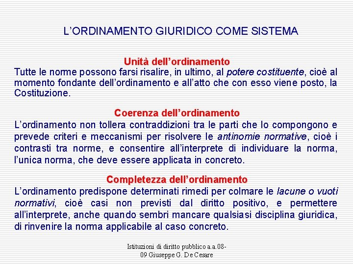 L’ORDINAMENTO GIURIDICO COME SISTEMA Unità dell’ordinamento Tutte le norme possono farsi risalire, in ultimo,