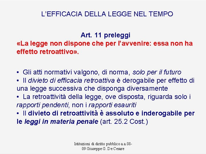 L’EFFICACIA DELLA LEGGE NEL TEMPO Art. 11 preleggi «La legge non dispone che per