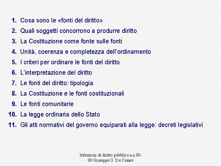  1. Cosa sono le «fonti del diritto» 2. Quali soggetti concorrono a produrre