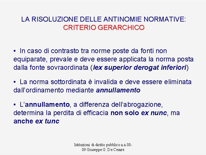 LA RISOLUZIONE DELLE ANTINOMIE NORMATIVE: CRITERIO GERARCHICO • In caso di contrasto tra norme