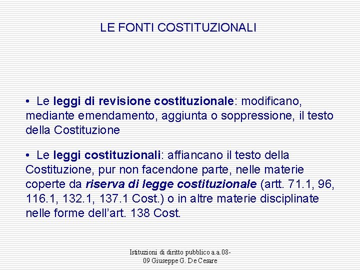 LE FONTI COSTITUZIONALI • Le leggi di revisione costituzionale: modificano, mediante emendamento, aggiunta o