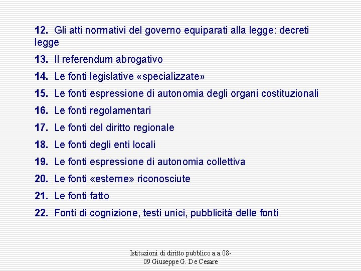 12. Gli atti normativi del governo equiparati alla legge: decreti legge 13. Il referendum