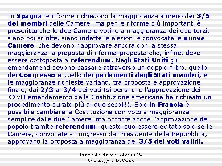 In Spagna le riforme richiedono la maggioranza almeno dei 3/5 dei membri delle Camere;