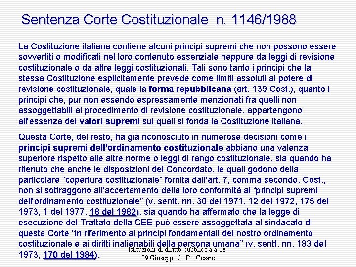 Sentenza Corte Costituzionale n. 1146/1988 La Costituzione italiana contiene alcuni principi supremi che non