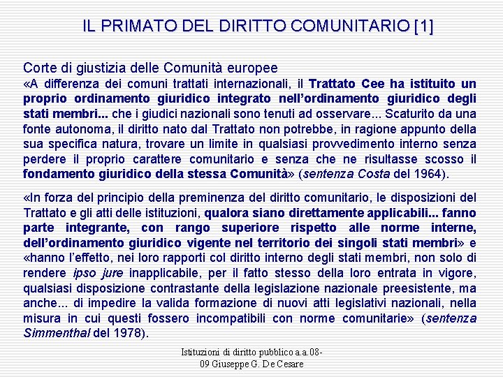 IL PRIMATO DEL DIRITTO COMUNITARIO [1] Corte di giustizia delle Comunità europee «A differenza