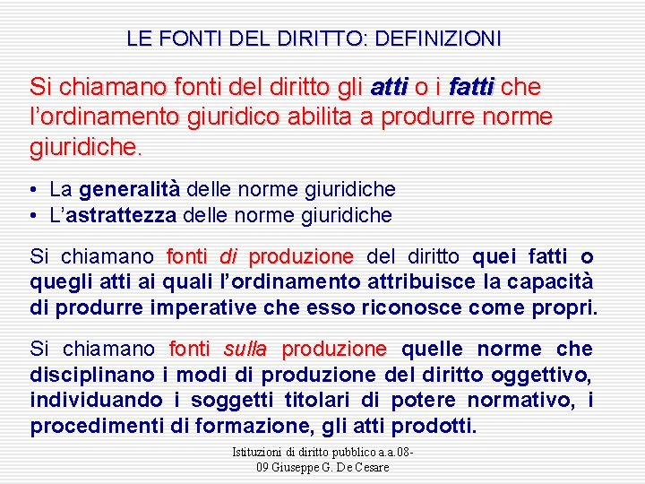 LE FONTI DEL DIRITTO: DEFINIZIONI Si chiamano fonti del diritto gli atti o i