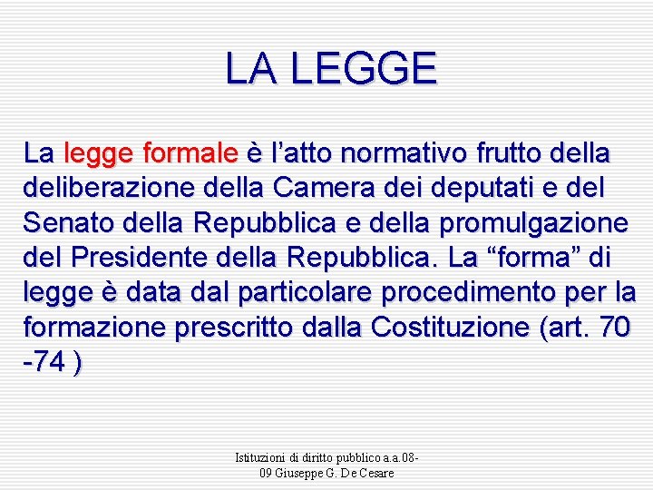 LA LEGGE La legge formale è l’atto normativo frutto della deliberazione della Camera dei