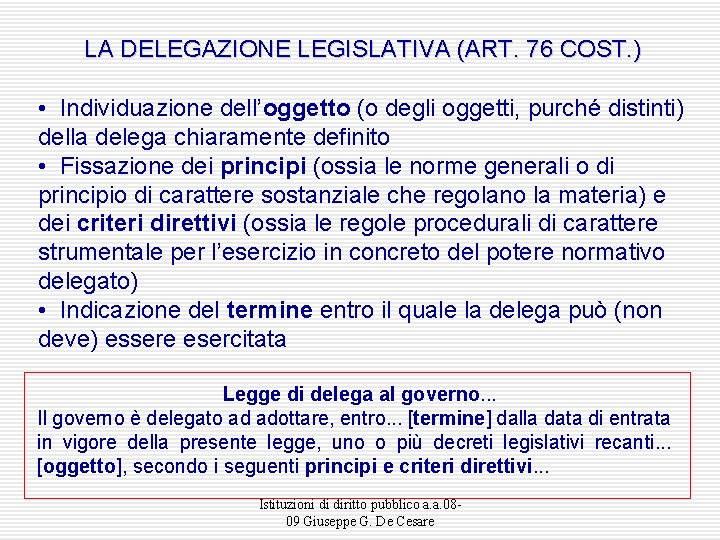 LA DELEGAZIONE LEGISLATIVA (ART. 76 COST. ) • Individuazione dell’oggetto (o degli oggetti, purché